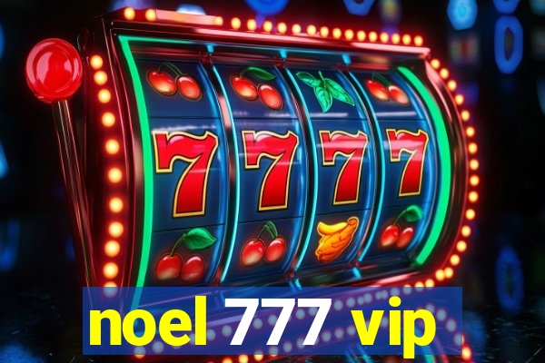 noel 777 vip