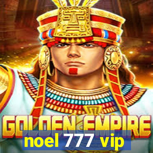 noel 777 vip