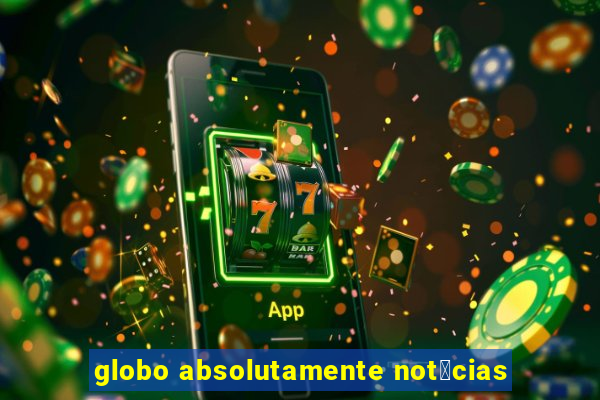 globo absolutamente not铆cias