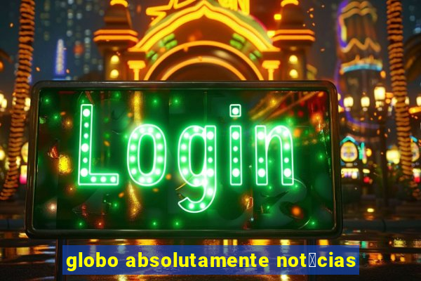 globo absolutamente not铆cias