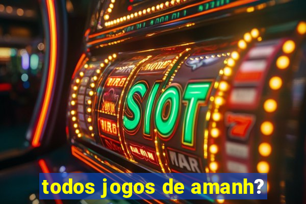 todos jogos de amanh?