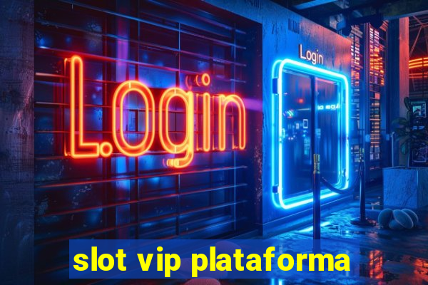 slot vip plataforma