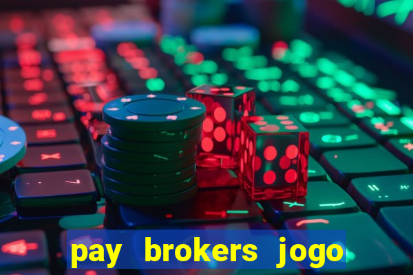 pay brokers jogo de aposta