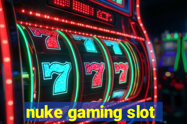 nuke gaming slot