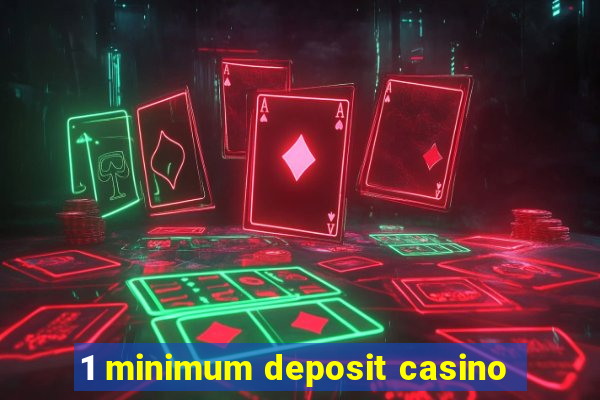 1 minimum deposit casino