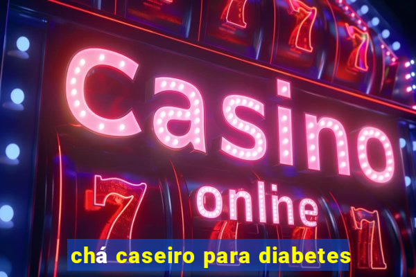 chá caseiro para diabetes