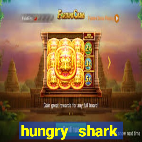 hungry shark evolution dinheiro infinito ios