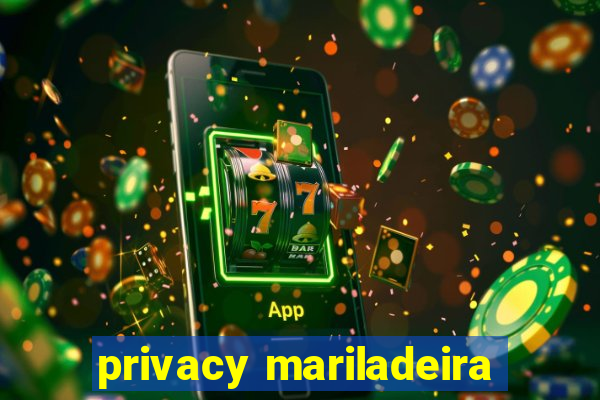 privacy mariladeira