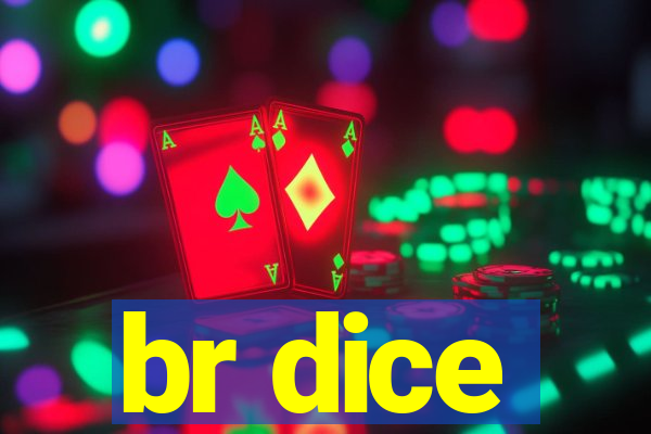 br dice