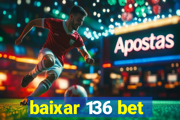 baixar 136 bet