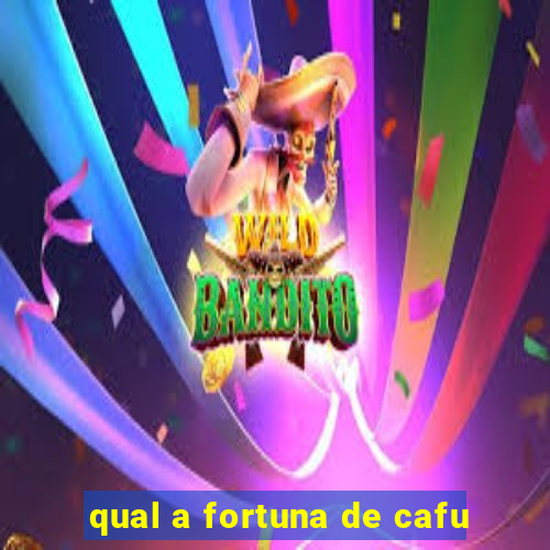 qual a fortuna de cafu