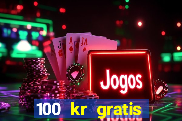 100 kr gratis casino mobil