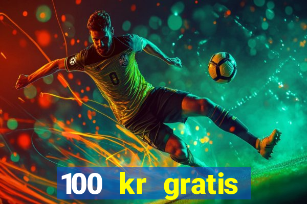 100 kr gratis casino mobil