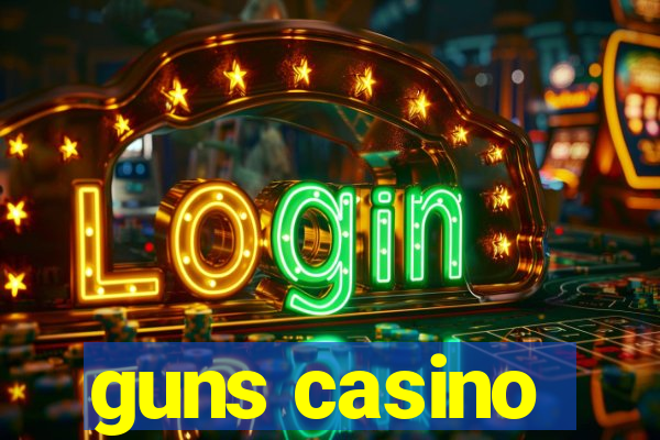 guns casino