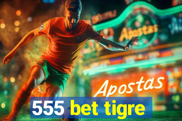 555 bet tigre