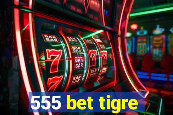 555 bet tigre