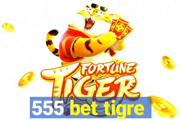 555 bet tigre