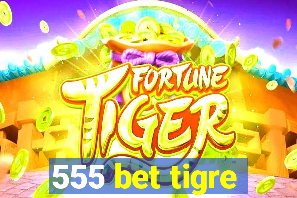 555 bet tigre