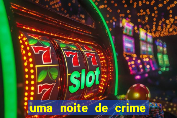 uma noite de crime dublado drive