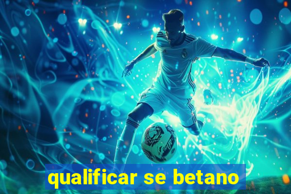 qualificar se betano