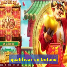 qualificar se betano