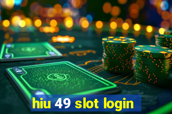 hiu 49 slot login