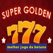 melhor jogo da betano