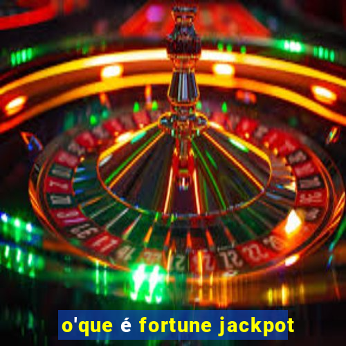 o'que é fortune jackpot