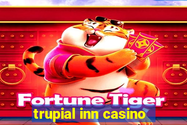 trupial inn casino