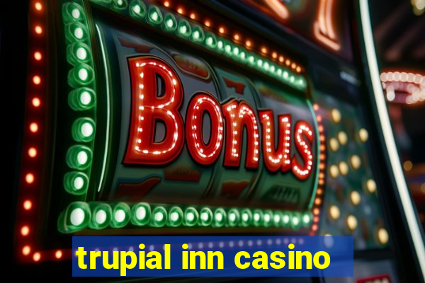 trupial inn casino