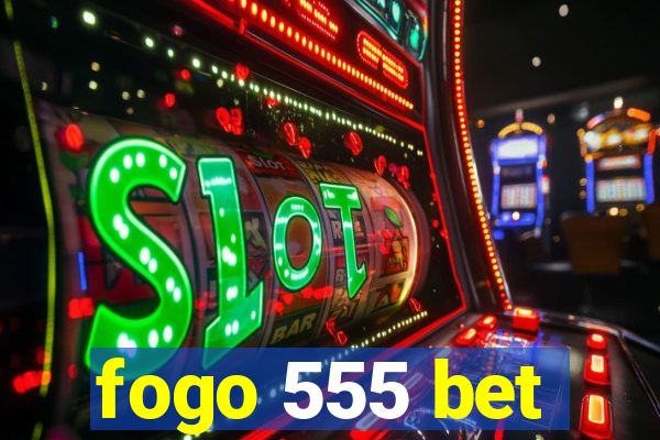 fogo 555 bet