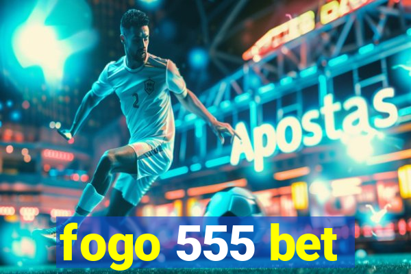 fogo 555 bet