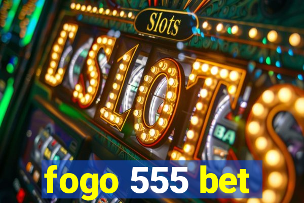 fogo 555 bet