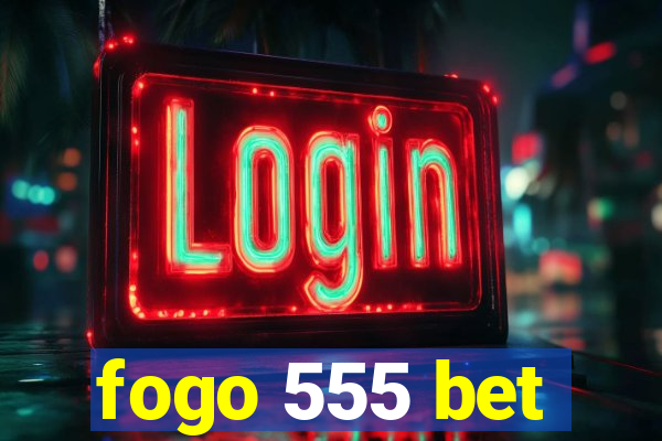 fogo 555 bet