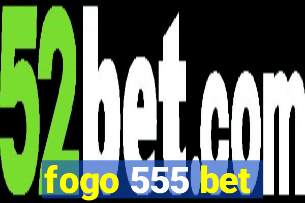 fogo 555 bet