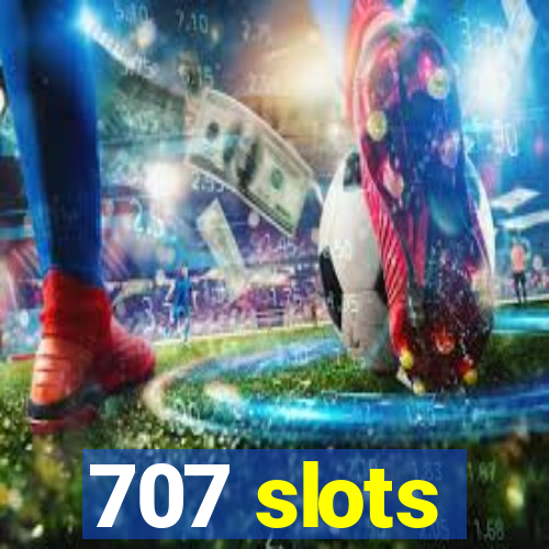 707 slots