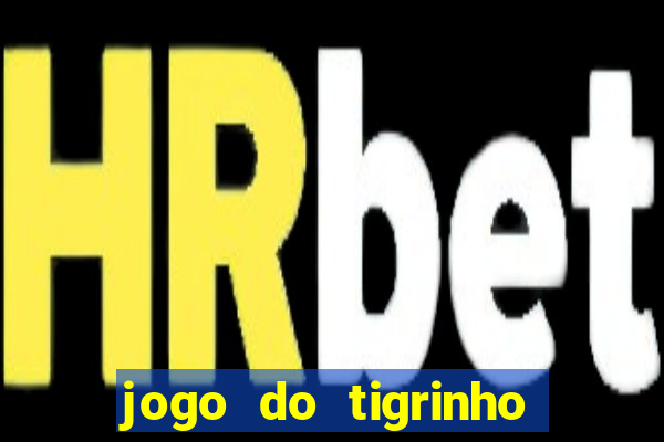 jogo do tigrinho que paga dinheiro de verdade