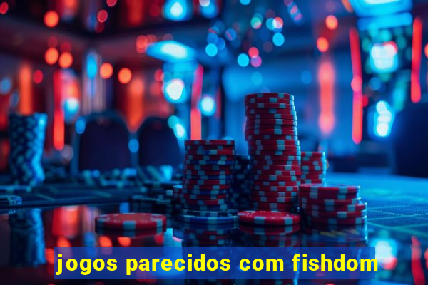 jogos parecidos com fishdom