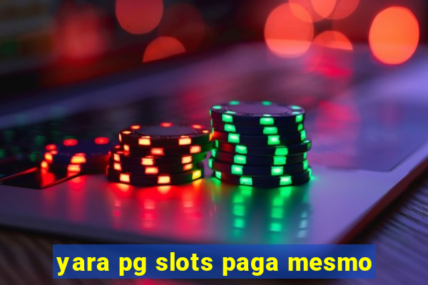 yara pg slots paga mesmo