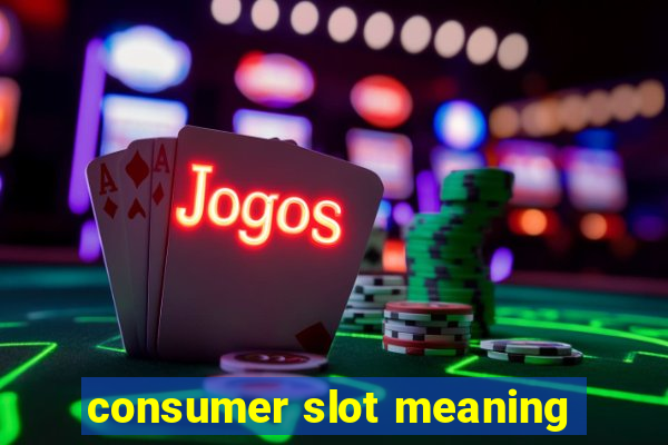 consumer slot meaning