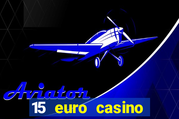 15 euro casino bonus ohne einzahlung