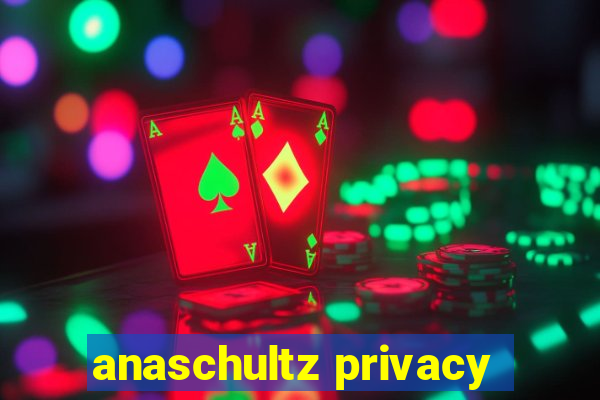 anaschultz privacy