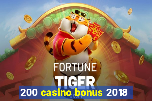 200 casino bonus 2018