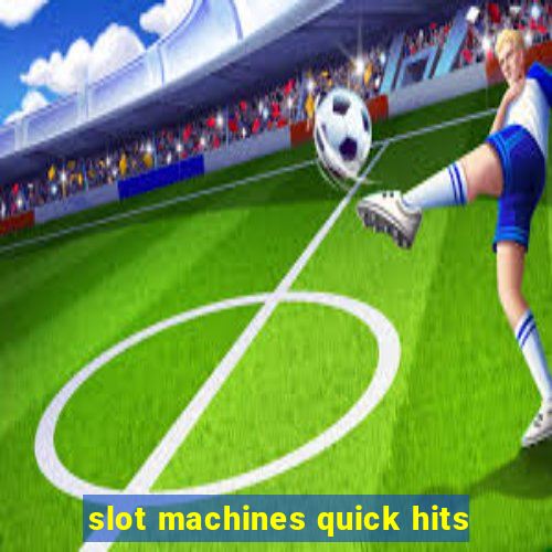 slot machines quick hits