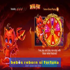 bebês reborn si fortuna