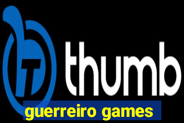 guerreiro games