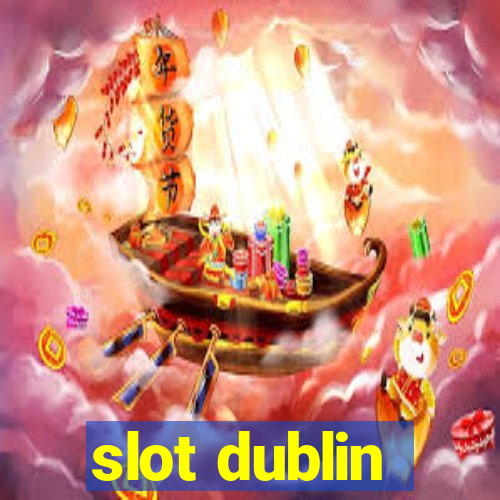 slot dublin