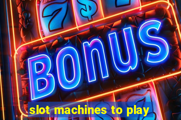 slot machines to play