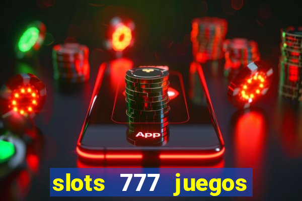 slots 777 juegos de casino