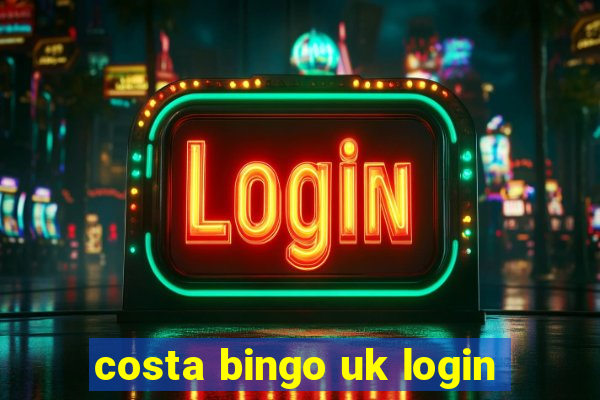 costa bingo uk login